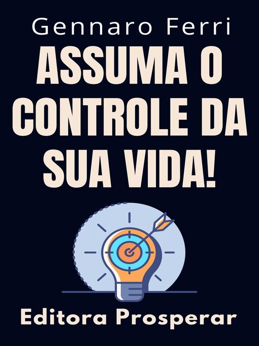 Title details for Assuma O Controle Da Sua Vida!--Dicas E Estratégias Para Você Se Tornar O Dono Do Seu Destino by Editora Prosperar - Available